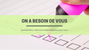 Questionnaire : votre avis compte beaucoup pour nous !